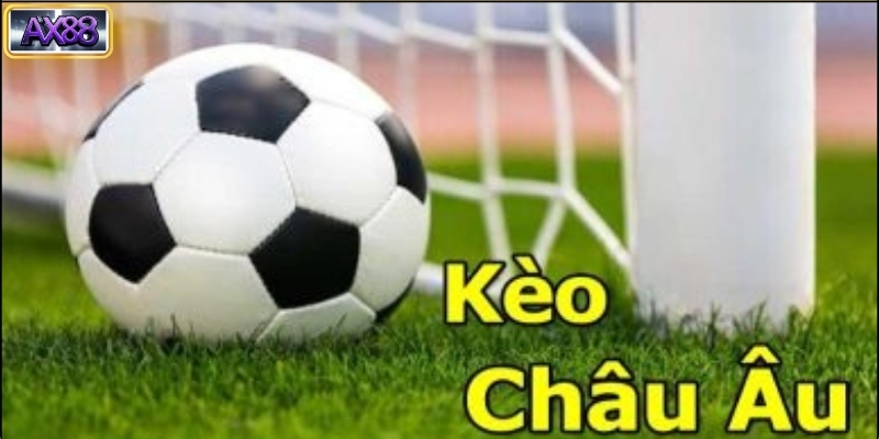 Kèo Châu Âu là gì?