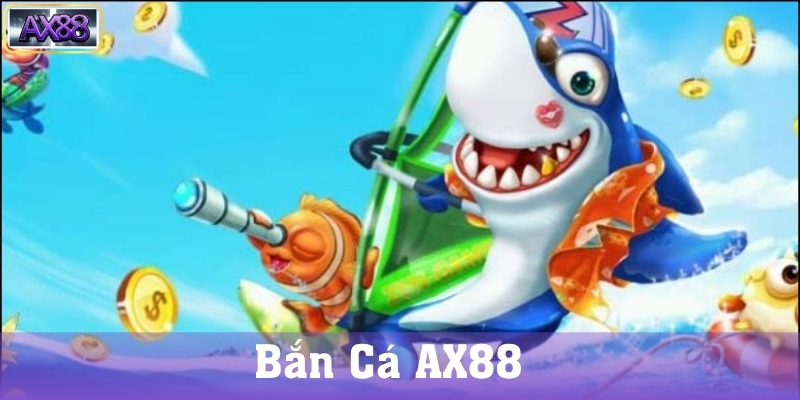 Điểm nổi bật của Bắn cá AX88